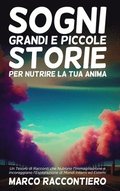 Sogni Grandi e Piccole Storie per Nutrire la Tua Anima
