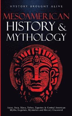 History Brought Alive - Mesoamerican History & Mythology, Häftad