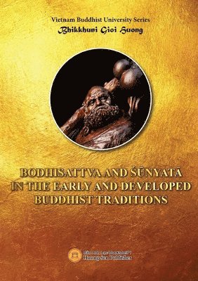 Gioi-Huong Bhikkhuni - Bodhisattva and Śunyata in the Early and Developed Buddhist Traditions, Häftad. Tillgänglighet: Lägg i varukorg