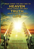 Jesus Christ The Only Way To Heaven; Jesus Christ The Only Truth; Jesus Christ The Only Life