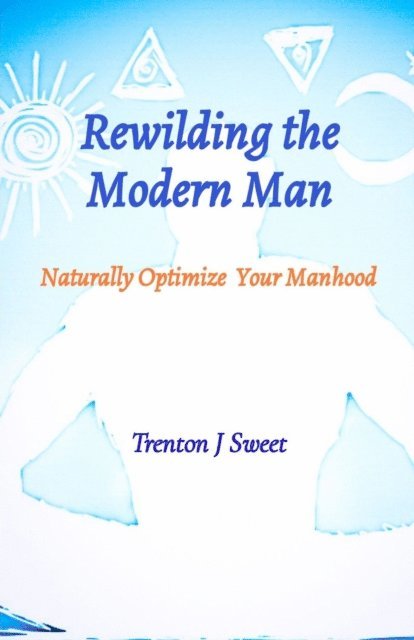 Trenton J Sweet - Rewilding the Modern Man, E-bok. Tillgänglighet: Lägg i varukorg