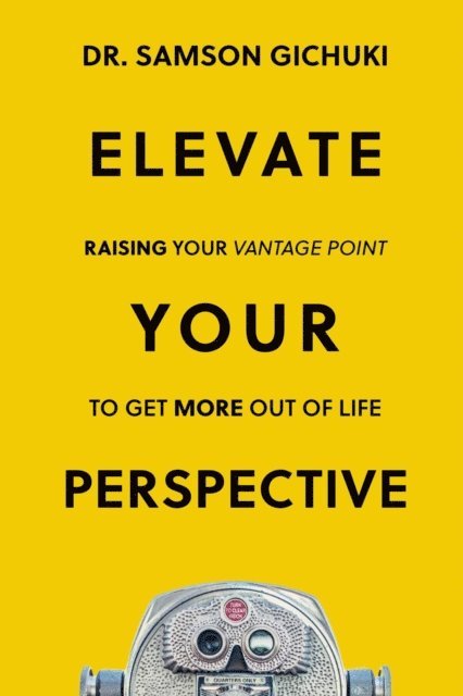 Samson Gichuki - Elevate Your Perspective, E-bok