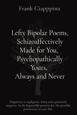 Frank Cosmo Ciapppina - Lefty Bipolar Poems, Schizoaffectively Made for You, Psychopathically Yours, Always and Never, Häftad