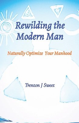 Rewilding the Modern Man