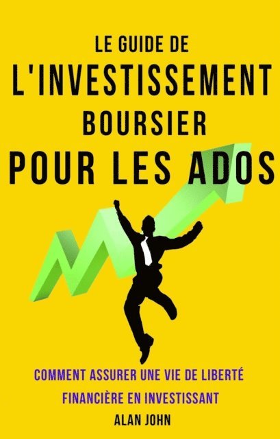 Alan John - Le Guide de L'investissement Boursier Pour Les Adolescents, E-bok