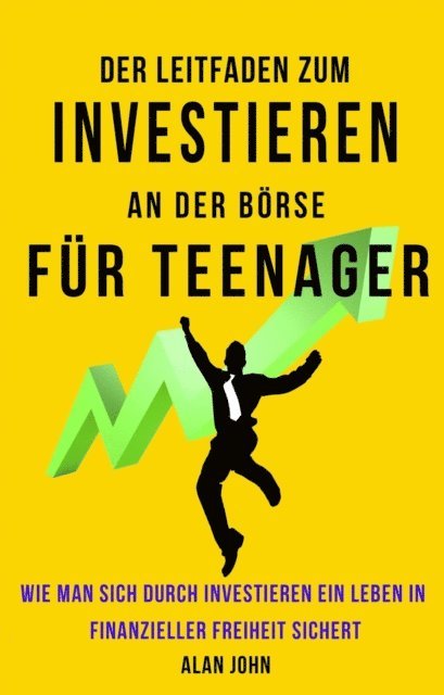 Alan John - Der Moderne Leitfaden für Aktienmarktinvestitionen für Jugendliche, E-bok