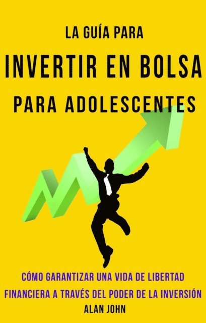 Alan John - La Guía Moderna Para Invertir en la Bolsa de Valores para Adolescentes, E-bok
