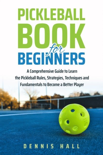 Dennis Hall - Pickleball Book For Beginners, E-bok