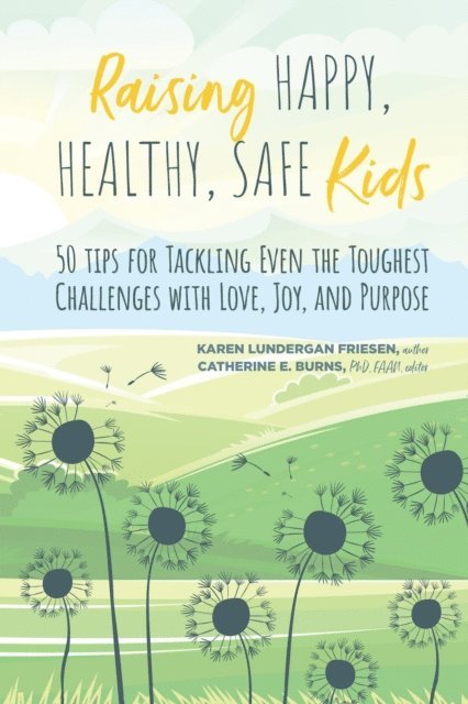 Karen Lundergan Friesen, Catherine Burns - Raising Happy, Healthy, Safe Kids, E-bok