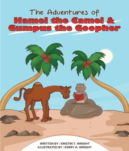 Kristen T Wright - THE ADVENTURES OF HAMEL THE CAMEL AND GUMPUS THE GOOPHER, E-bok