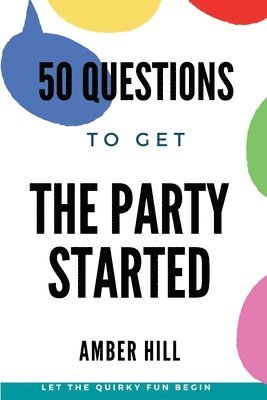 Amber M Hill - 50 Questions To Get The Party Started, Häftad. Tillgänglighet: Lägg i varukorg