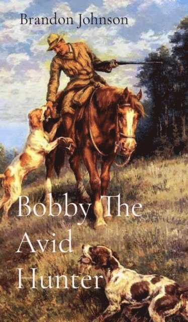 Brandon Johnson - Bobby The Avid Hunter, E-bok