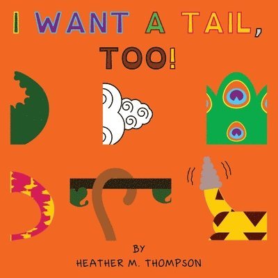 Heather M Thompson - I Want a Tail, Too!, Häftad. Tillgänglighet: Lägg i varukorg
