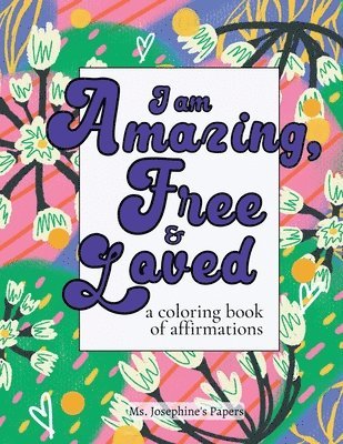 Josephine's Papers - I am Amazing, Free and Loved; a coloring book of affirmations, Häftad. Tillgänglighet: Lägg i varukorg