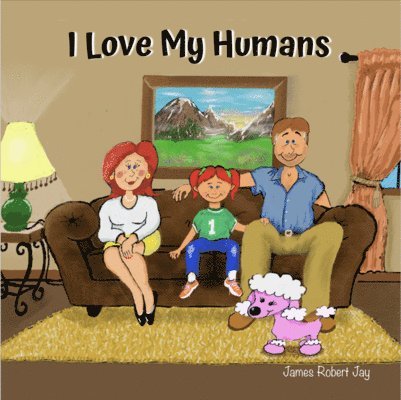 James Robert Jay, Linda Jay Ewington - I Love My Humans, Inbunden
