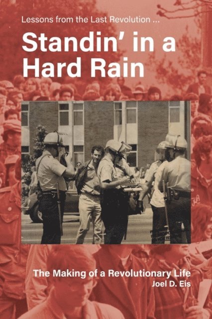 Joel D Eis - Standin' in a Hard Rain, The Making of a Revolutionary Life, E-bok
