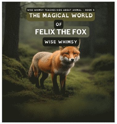 Wise Whimsy - Magical World of Felix the Fox, Inbunden. Tillgänglighet: Tillfälligt slut
