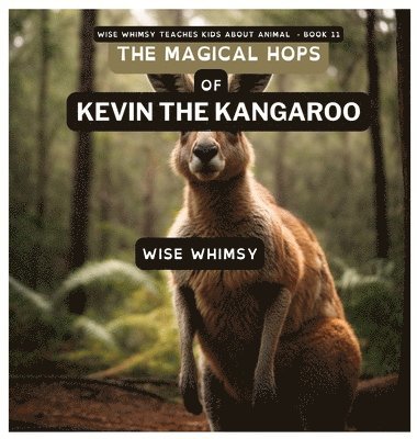Wise Whimsy - Magical Hops of Kevin the Kangaroo, Inbunden. Tillgänglighet: Lägg i varukorg