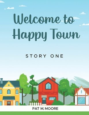 Pat M Moore - Welcome to Happy Town, Häftad