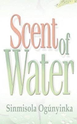 Sinmisola Ogunyinka - Scent of Water, Häftad