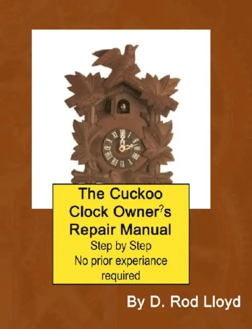 D. Rod Lloyd - Cuckoo Clock Owner?s Repair Manual, Step by Step No Prior Experience Required, E-bok. Tillgänglighet: Lägg i varukorg