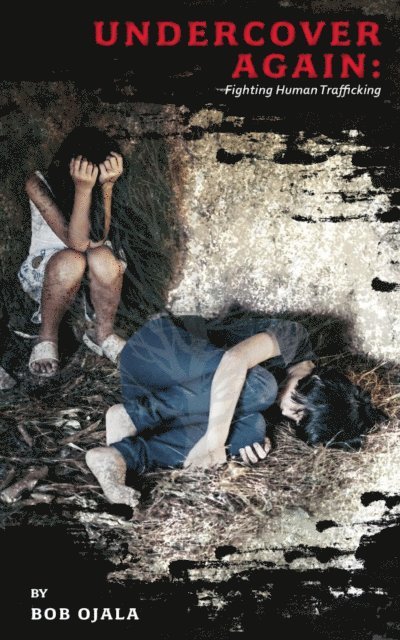 Bob Ojala - UNDERCOVER AGAIN - Fighting Human Trafficking, E-bok