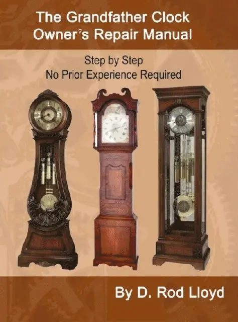 D. Rod Lloyd - Grandfather Clock Owner?s Repair Manual, Step by Step No Prior Experience Required, E-bok. Tillgänglighet: Lägg i varukorg