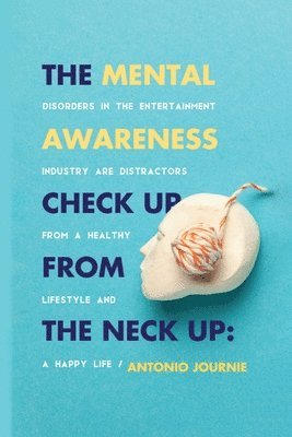 Antonio Journie - Mental Awareness Check Up From The Neck Up, Häftad. Tillgänglighet: Lägg i varukorg