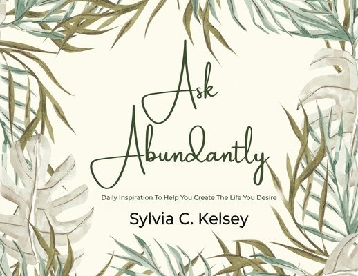 Sylvia C Kelsey - Ask Abundantly, Häftad