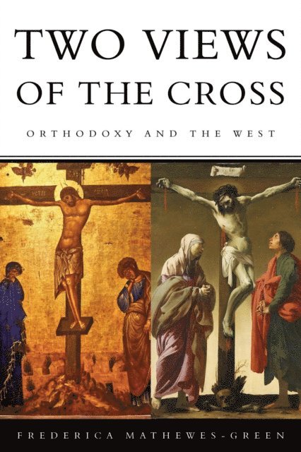 Frederica Mathewes-Green - Two Views of the Cross, E-bok
