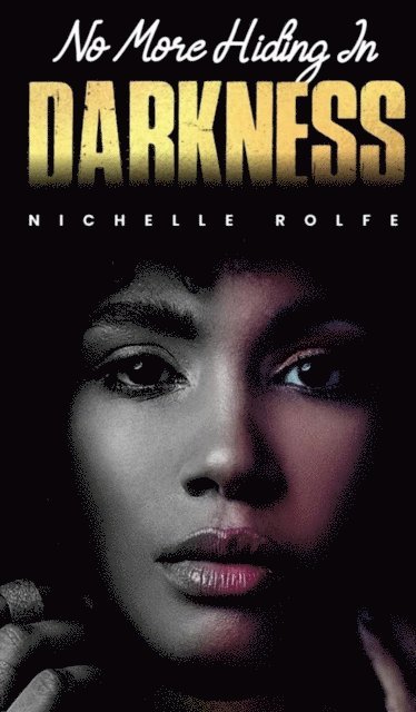 Nichelle Rolfe - No More Hiding In Darkness, E-bok