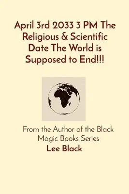 Lee Black - April 3rd 2033 3 PM The Religious & Scientific Date The World is Supposed to End!!!, Häftad. Tillgänglighet: Lägg i varukorg