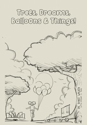 Shree Walker - Trees, Dreams, Balloons & Things!, Inbunden. Tillgänglighet: Lägg i varukorg