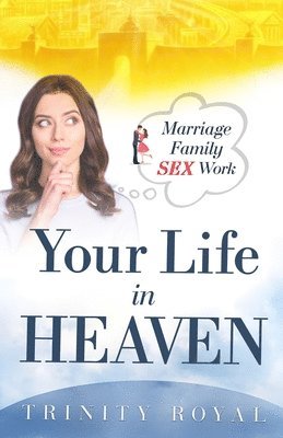 Trinity Royal - Your Life in Heaven. Marriage, Family, Sex, Work, Häftad