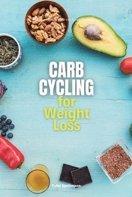 Tyler Spellmann - Carb Cycling for Weight Loss, Häftad