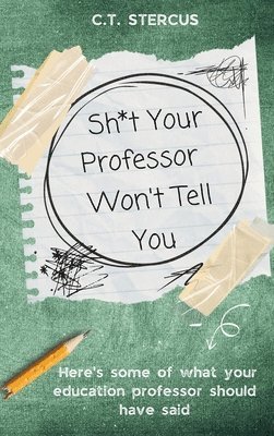 C T Stercus, Ariel Mārie - Sh*t Your Professor Won't Tell You, Inbunden