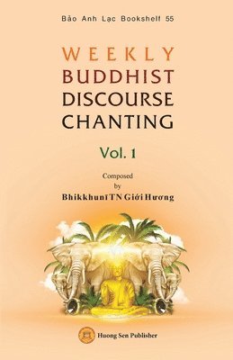 Giới Hương Bhikkhunī - WEEKLY BUDDHIST DISCOURSE CHANTING - Vol. 1, Häftad. Tillgänglighet: Lägg i varukorg