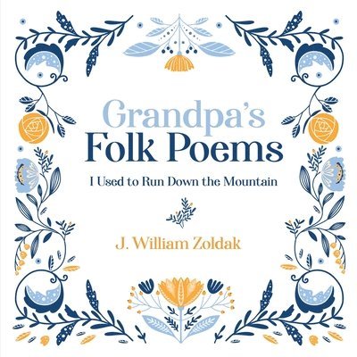 J. William Zoldak - Grandpa's Folk Poems: I Used to Run Down the Mountain, Häftad. Tillgänglighet: Lägg i varukorg