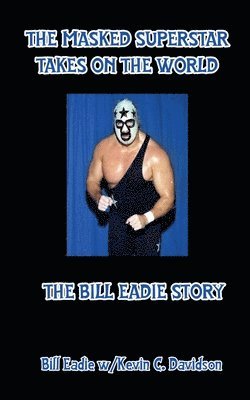 Bill Eadie, Kevin C Davison - Masked Superstar Takes on the World, Häftad