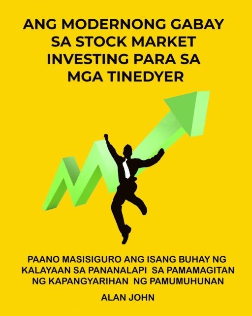 Alan John - Ang Modernong Gabay sa Stock Market Investing para sa mga Tinedyer, E-bok