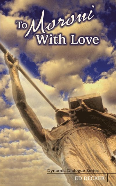 Ed Decker - To Moroni With Love, E-bok