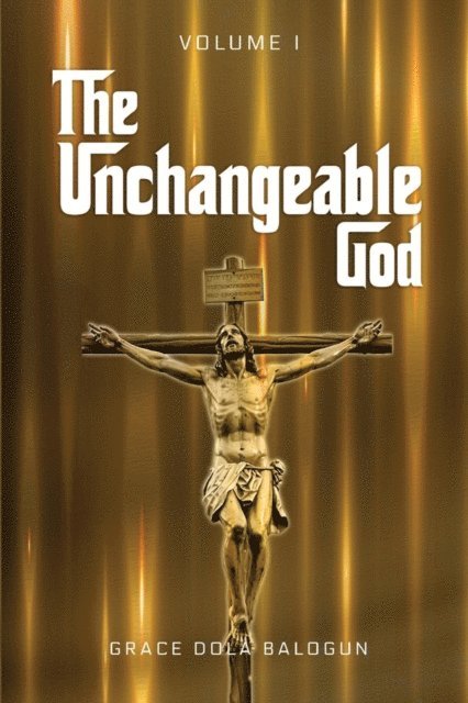 Grace Dola Balogun - Unchangeable God Volume I, E-bok
