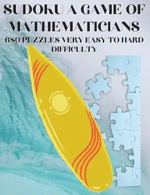 Sudoku A Game of Mathematicians 680 Very Easy to Hard Puzzles