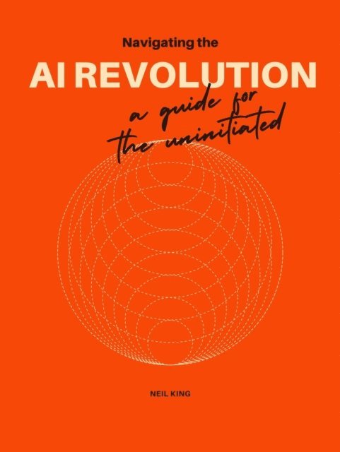 Neil King - Navigating the Al Revolution, E-bok
