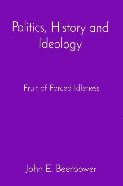 John E. Beerbower - Politics, History and Ideology, E-bok