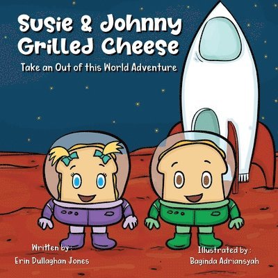 Erin Dullaghan Jones - Susie & Johnny Grilled Cheese Go on an Out of This World Adventure, Häftad
