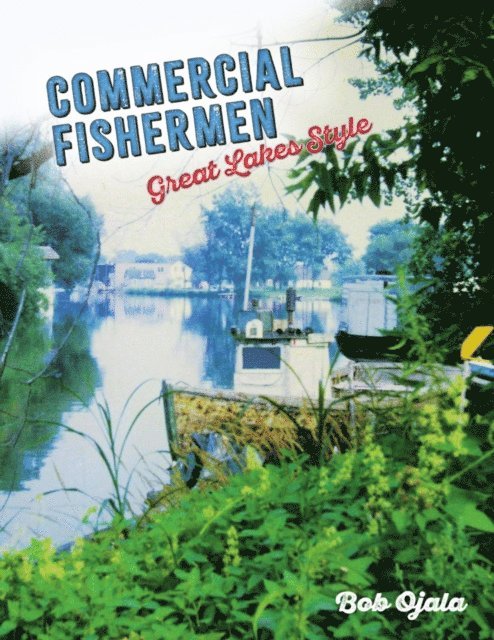 Bob Ojala - COMMERCIAL FISHERMEN - GREAT LAKES STYLE, E-bok
