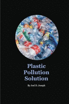 Joel Joseph - Plastic Pollution Solution, Häftad