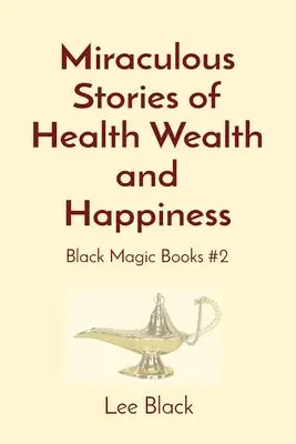 Lee Black - Miraculous Stories of Health Wealth and Happiness, Häftad. Tillgänglighet: Lägg i varukorg