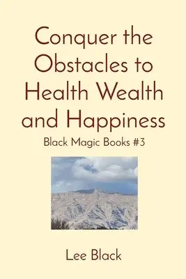Lee Black - Conquer the Obstacles to Health Wealth and Happiness, Häftad. Tillgänglighet: Lägg i varukorg
